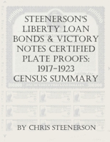 Steenerson's Liberty Loan Bonds & Victory Notes Certified Plate Proofs: 1917-1923 - Census Summary B08JR7RZ92 Book Cover
