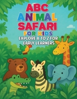 ABC ANIMAL SAFARI FOR KIDS: Explore A To Z For Early Learners B0F6KW4TKN Book Cover