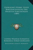 Giorgione's Werke, Unter Berucksichtigung Der Neuesten Forschungen (1884) 1120197007 Book Cover