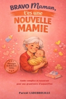 BRAVO Maman, T’es une nouvelle MAMIE: Le guide complice et rassurant pour une grand-mère d'aujourd'hui - Messages & dédicaces inclus (French Edition) B0GNM16D3F Book Cover