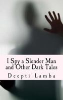 I Spy a Slender Man and Other Dark Tales 1490433465 Book Cover