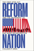 Reform Nation: The First Step Act and the Movement to End Mass Incarceration 1503613356 Book Cover
