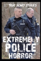 17 EXTREMELY Scary Police Horror Stories B0B92V1QZF Book Cover