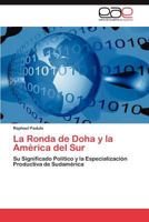 La Ronda de Doha y la América del Sur: Su Significado Político y la Especialización Productiva de Sudamérica 3659029939 Book Cover