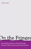 On the Fringes: Preventing exclusion in schools through inclusive, child-centred, needs-based practice 1785833510 Book Cover
