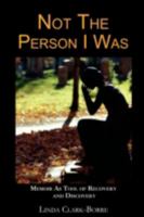 Not The Person I Was: Memoir As Tool of Recovery and Discovery 0595531962 Book Cover