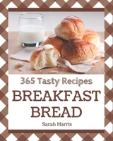 365 Tasty Breakfast Bread Recipes: Home Cooking Made Easy with Breakfast Bread Cookbook! B08KR3SDLY Book Cover