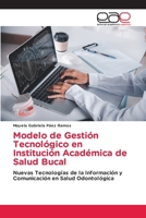 Modelo de Gestión Tecnológico en Institución Académica de Salud Bucal: Nuevas Tecnologías de la Información y Comunicación en Salud Odontológica 3659062820 Book Cover