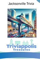 Triviappolis Treasures - Jacksonville: Jacksonville Trivia (Triviappolis Treasures - Travel with Trivia!) B0CP2CGLZG Book Cover