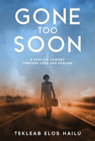 Gone Too Soon: A Family's Journey Through Loss and Healing B0F4N1QXHS Book Cover