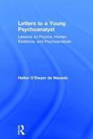 Letters to a Young Psychoanalyst: Lessons on Psyche, Human Existence, and Psychoanalysis 1138671185 Book Cover