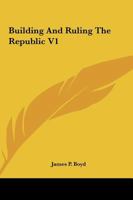 Building And Ruling The Republic V1 0548286280 Book Cover