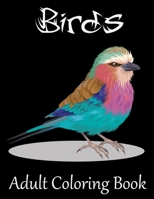 Birds Adult Coloring Book: A Bird Lovers Coloring Book with Stress Relieving Bird Designs for Relaxation 1671609751 Book Cover
