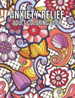 Anxiety Relief Adult Coloring Book: 110 Unique Designs for Mindfulness and anti-stress Coloring book for Adults with flowers-Animals-ocean animals-Skulls-Dessert & more coloring page. B09TDZQXQB Book Cover