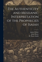 The Authenticity and Messianic Interpretation of the Prophecies of Isaiah 1021382809 Book Cover