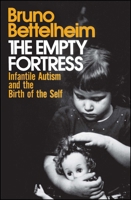 The Empty Fortress: Infantile Autism and the Birth of the Self 0029031400 Book Cover
