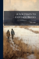 A Few Hints To Cottage Brides... 1246986051 Book Cover