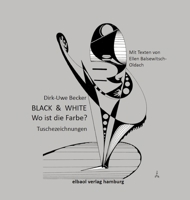 BLACK & WHITE - Wo ist die Farbe?: Tuschezeichnungen von Dirk-Uwe Becker, Texte von Ellen Balsewitsch-Oldach (German Edition) 3384584376 Book Cover