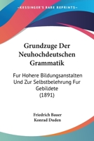 Grundzuge Der Neuhochdeutschen Grammatik: Fur Hohere Bildungsanstalten Und Zur Selbstbelehrung Fur Gebildete (1891) 1168444683 Book Cover
