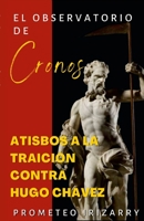 El Observatorio de Cronos: Atisbos a la traición contra Hugo Chávez 1387654098 Book Cover