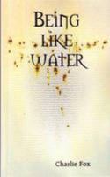 Being Like Water 0956499708 Book Cover