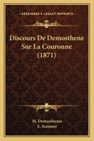Discours De Demosthene Sur La Couronne (1871) 1120448034 Book Cover
