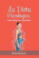 La Dieta Psicologica - Come Perdere Peso senza Fatica: Come dimagrire cambiando la propria mentalità e senza dieta (Italian Edition) B0CKLWMGFL Book Cover