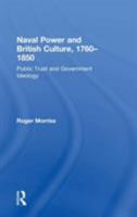 Naval Power and British Culture, 1760-1850: Public Trust and Government Ideology 0754630315 Book Cover
