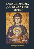 Encyclopedia of the Byzantine Empire 0786415207 Book Cover