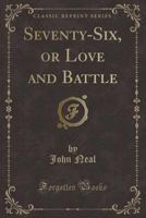 Seventy-Six, or Love and Battle 0548469423 Book Cover