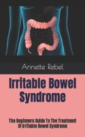 Irritable Bowel Syndrome: The Beginners Guide To The Treatment Of Irritable Bowel Syndrome B09HJY6NZD Book Cover