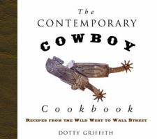 The Contemporary Cowboy Cookbook: Recipes from the Wild West to Wall Street 1589791568 Book Cover