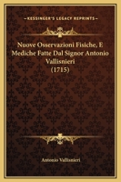 Nuove Osservazioni Fisiche, E Mediche Fatte Dal Signor Antonio Vallisnieri (1715) 1166309797 Book Cover