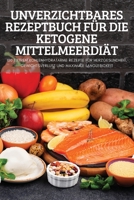 Unverzichtbares Rezeptbuch Für Die Ketogene Mittelmeerdiät 1837895481 Book Cover