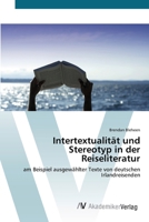 Intertextualität und Stereotyp in der Reiseliteratur: am Beispiel ausgewählter Texte von deutschen Irlandreisenden 3639426509 Book Cover