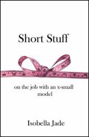 Short Stuff: on the job with an x-small model 061531743X Book Cover