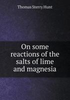 On some reactions of the salts of lime and magnesia and on the formation of gypsums and magnesian rocks 1175626562 Book Cover