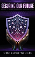 Securing Our Future : Embracing the Resilience and Brilliance of Black Women in Cyber 1952903459 Book Cover