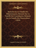 Memoire Sur La Famille Des Melastomacees; Memoire Sur La Famille Des Crassulacees; Memoire Sur La Famille Des Paronychiees (1829) 1161036202 Book Cover