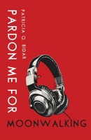 Pardon Me for Moonwalking 1963115570 Book Cover