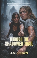 Through The Shadowed Trail: A dream adventure turned into a nightmare. No footsteps, no escape, only each other B0GHT1T767 Book Cover