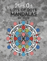 Mrs. G's Lots of Dots Mandalas Big Dots Volume 2 B09FS31C66 Book Cover