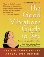 The Good Vibrations Guide to Sex: The Most Complete Sex Manual Ever Written 1573440698 Book Cover