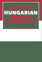 Write 3 Hungarian Words Everyday: Easy Way To Learn Hungarian B0851M9HFB Book Cover