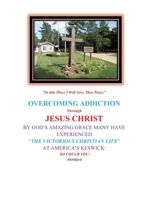 Overcoming Addiction Through Jesus Christ: By God's Amazing Grace Many Have Experienced the Victorious Christian Life at America's Keswick: So Could You! Abridged Version 1662818041 Book Cover