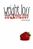 Weight Loss: How to Keep Your Commitment 097410650X Book Cover