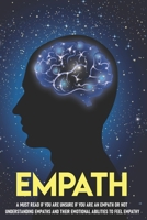 Empath A Must Read If You Are Unsure If You Are An Empath Or Not.: Control The Sources Of Overwhelming Feelings B08NXFTKXZ Book Cover