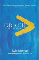 Grace Is Greater: God's Plan to Overcome Your Past, Redeem Your Pain, and Rewrite Your Story 0801019419 Book Cover