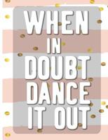 When In Doubt Dance It All: Cool Dancing College Ruled Line Notebook 1073028208 Book Cover