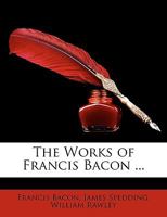 The Works of Francis Bacon, the Wisdom of the Ancients and Other Essays 0530909057 Book Cover